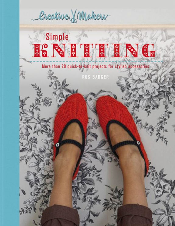 Creative Makers: Simple Knitting: 30 Quick-toKnit Projects for Stylish Accessories