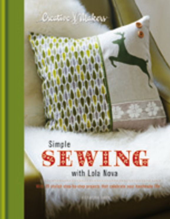 Creative Makers: Simple Sewing with Lola Nova: With 25 step-by-step projects that celebrate your handmade life