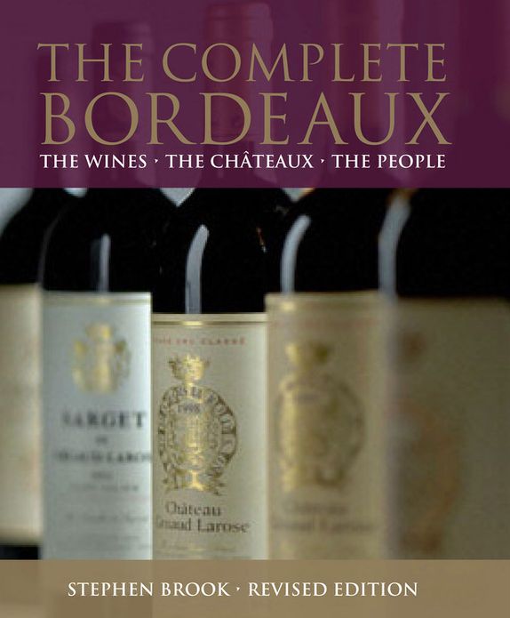 The Complete Bordeaux: The Wines The Chateaux The People