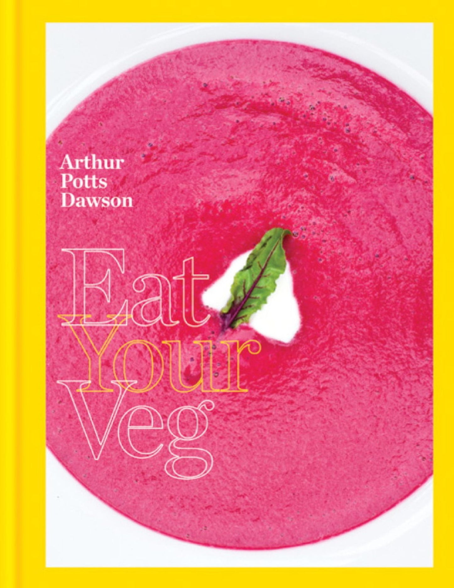 Eat Your Veg: More than a vegetarian cookbook, with vegetable recipes and feasts