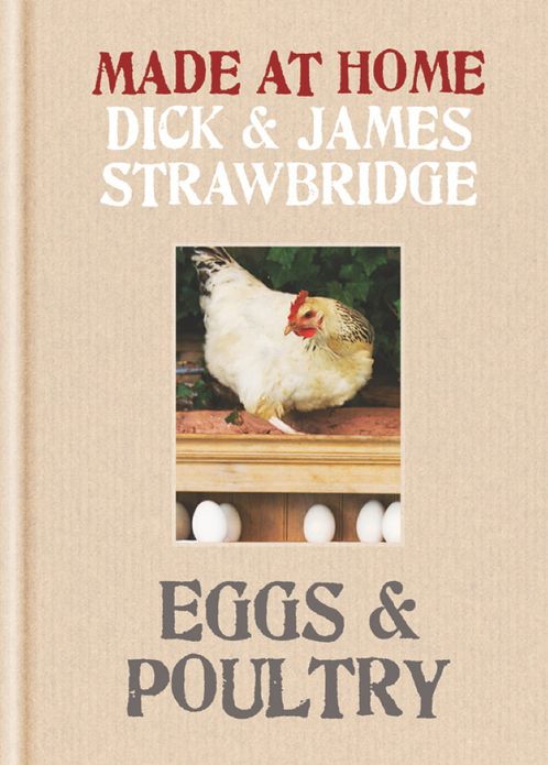 Made At Home: Eggs & Poultry: Grow, Harvest, Preserve, Cook and Make the Most of Your Local Produce