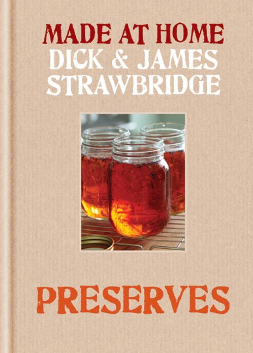 Made At Home: Preserves: A Complete Guide to Jam, Jars, Bottles and Preserving