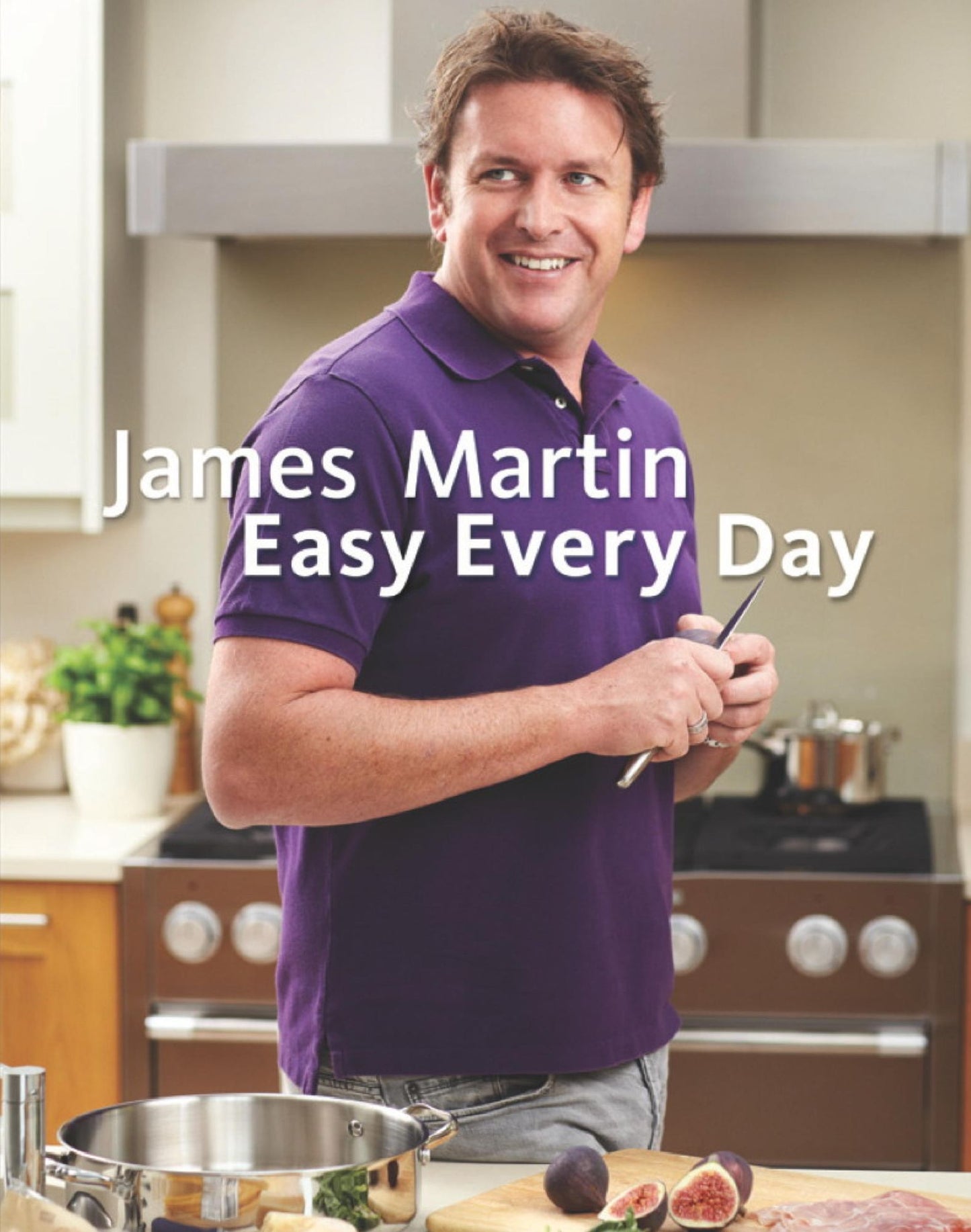 James Martin Easy Every Day: The Essential Collection