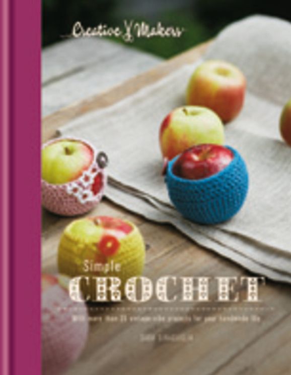 Creative Makers: Simple Crochet: With more than 35 vintage-vibe projects for your handmade life