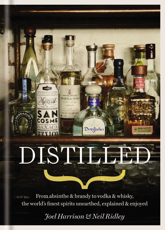 Distilled: From absinthe & brandy to vodka & whisky, the world's finest artisan spirits unearthed, explained & enjoyed
