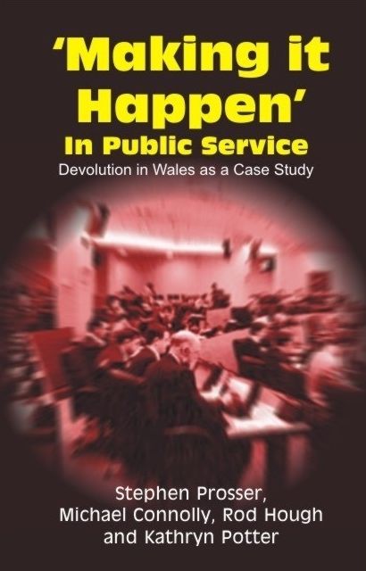 Making It Happen' in Public Service: Devolution in Wales as a Case Study