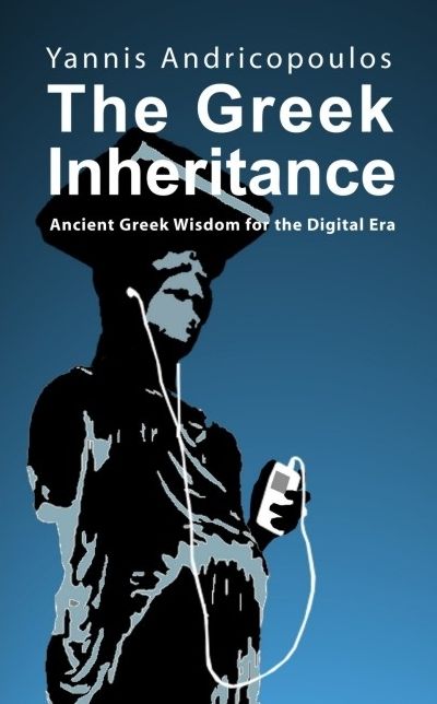 The Greek Inheritance: Ancient Greek Wisdom for the Digital ERA