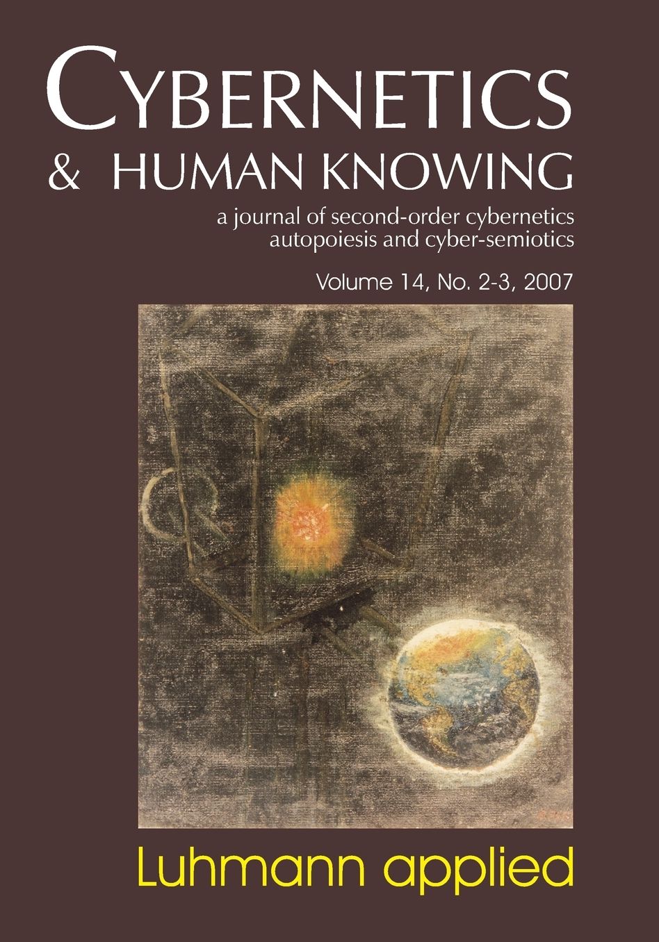 Cybernetics & Human Knowing, Volume 14: A Journal of Second-Order Cybernetics Autopoiesis and Cyber-Semiotics
