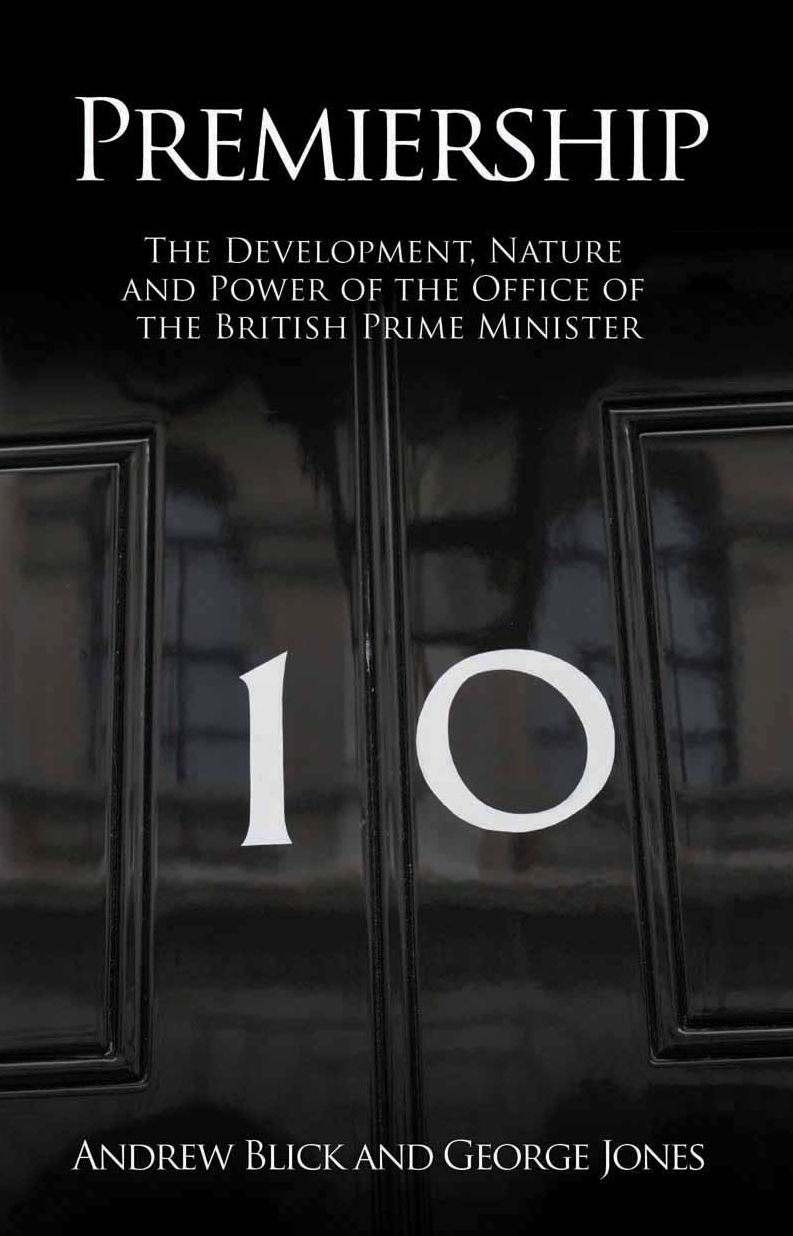 Premiership: The Development, Nature & Power of the Office of British PM