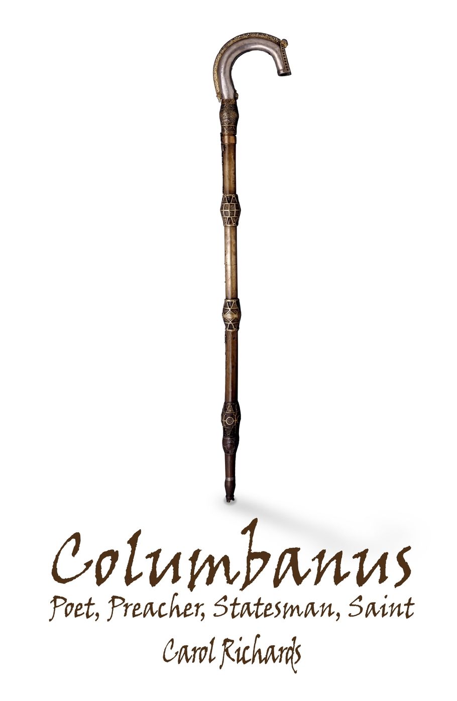 Columbanus: Poet, Preacher, Statesman, Saint