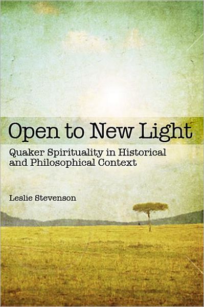 Open to New Light: Quaker Spirituality in Historical and Philosophical Context