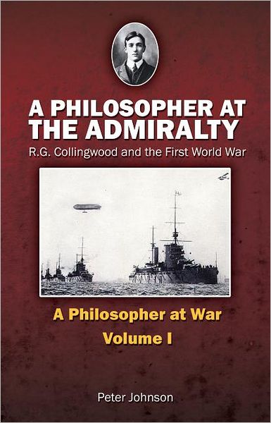 A Philosopher at the Admiralty: R.G. Collingwood and the First World War