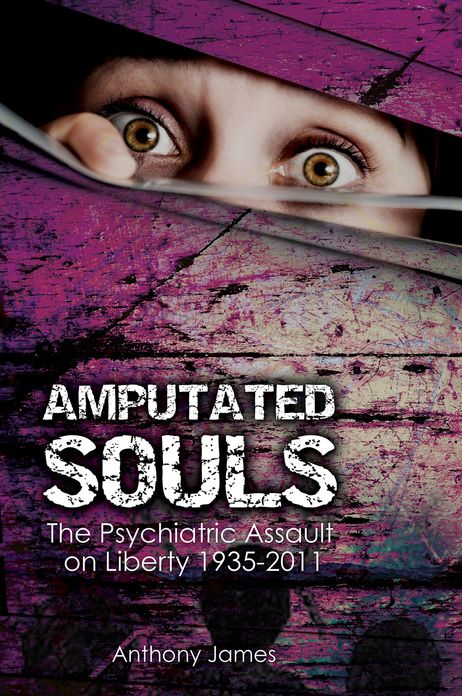 Amputated Souls: The Psychiatric Assault on Liberty 1935-2011