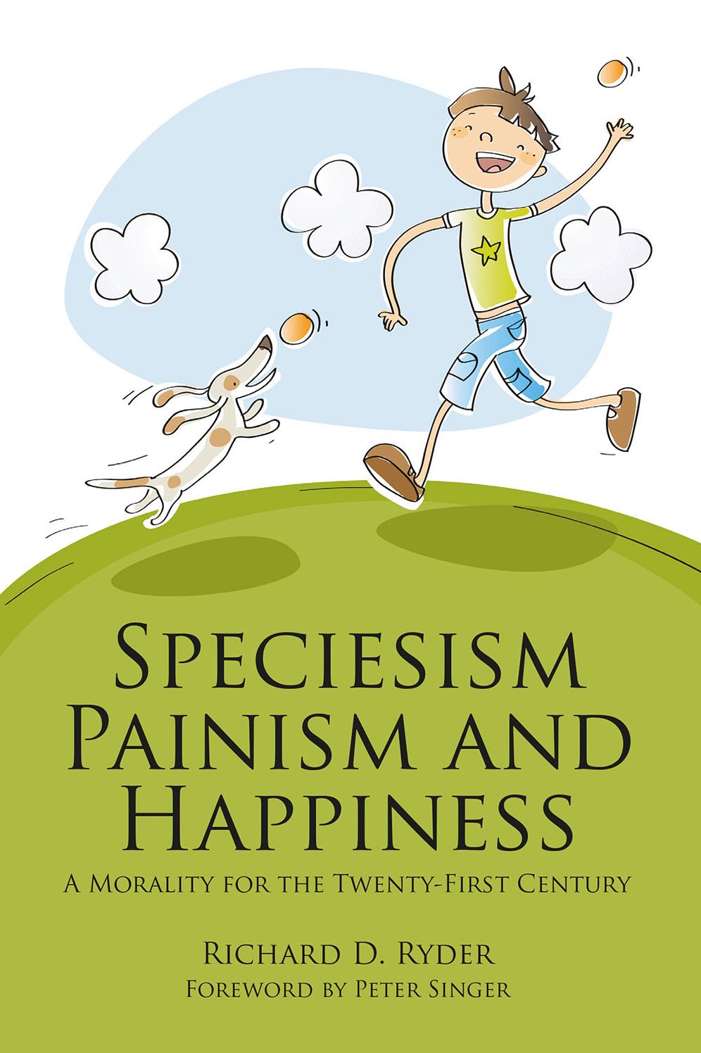 Speciesism, Painism and Happiness: A Morality for the Twenty-First Century