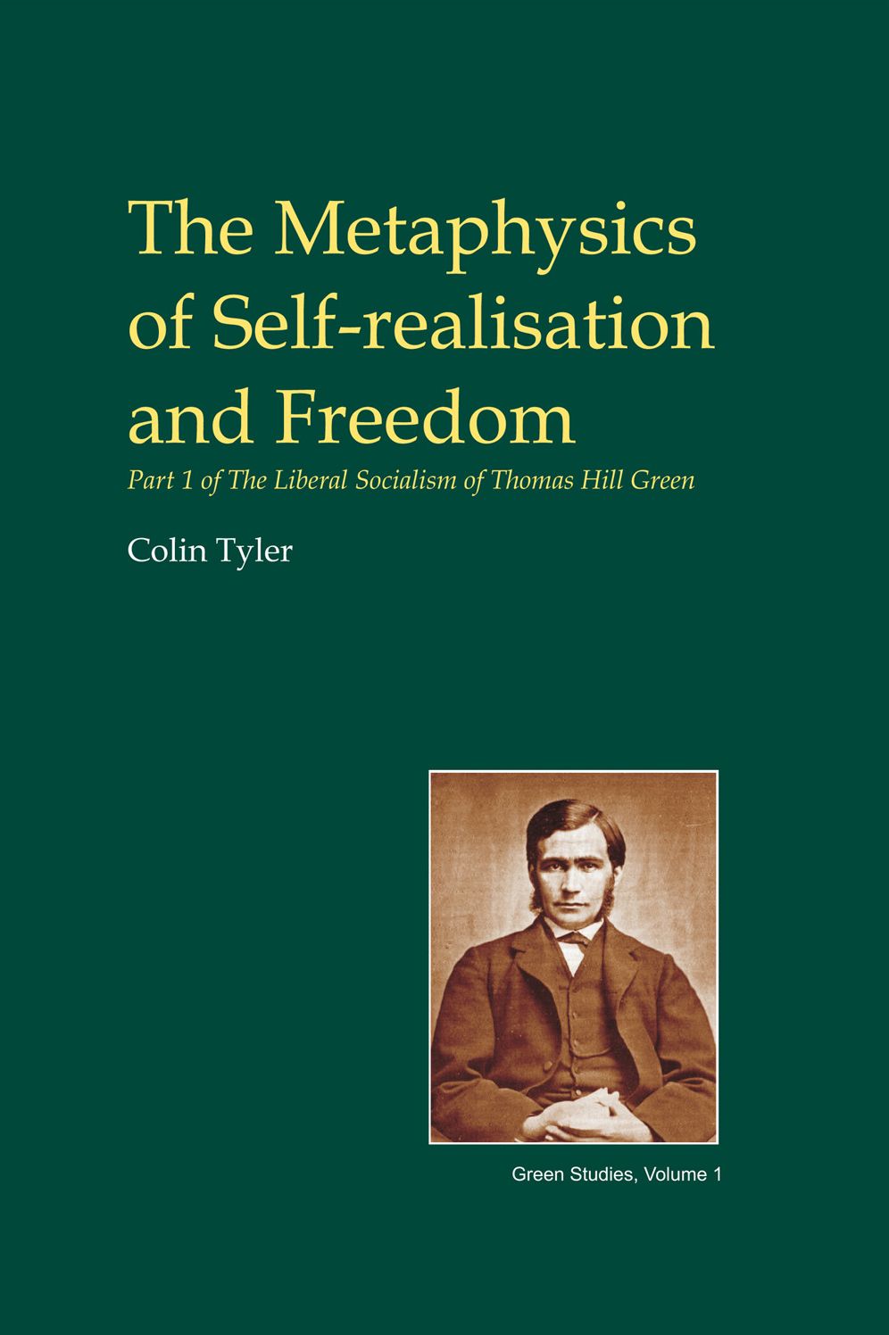The Metaphysics of Self-realisation and Freedom: Part 1 of The Liberal Socialism of Thomas Hill Green