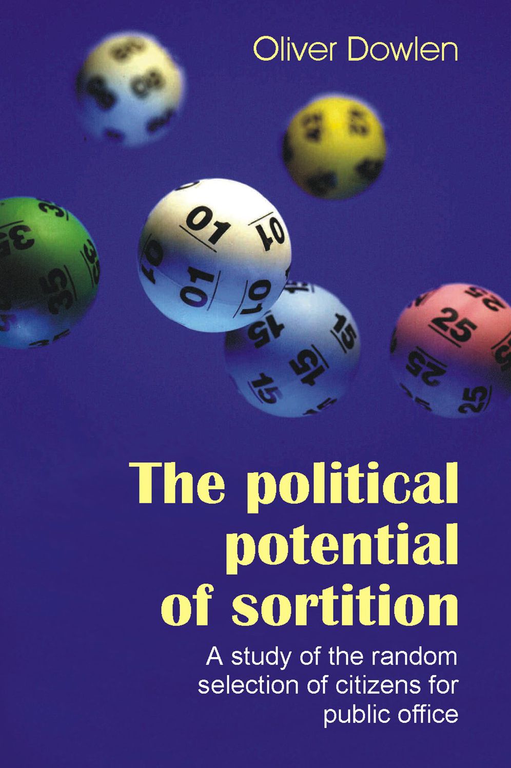 The Political Potential of Sortition: A Study of the Random Selection of Citizens for Public Office