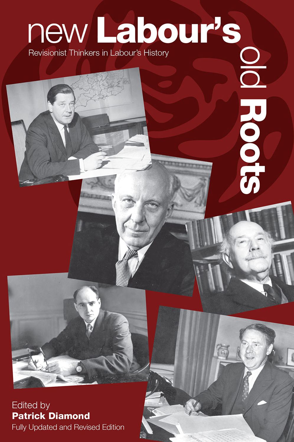 New Labour's Old Roots: Revisionist Thinkers in Labour's History: Second Edition