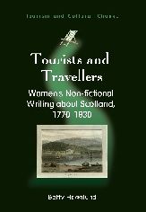 Tourists and Travellers: Women's Non-fictional Writing about Scotland, 1770-1830 (Tourism and Cultural Change Series)