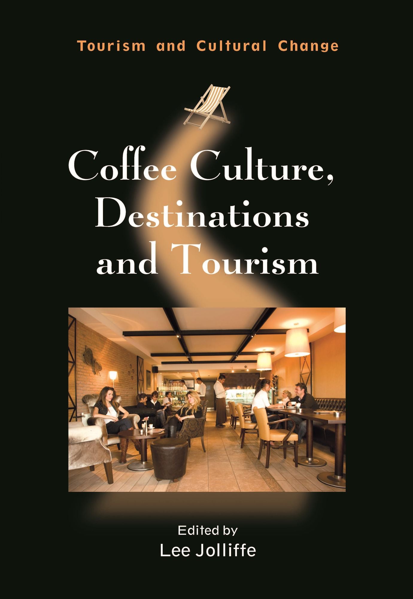 Coffee Culture, Destinations and Tourism (Tourism and Cultural Change Series)