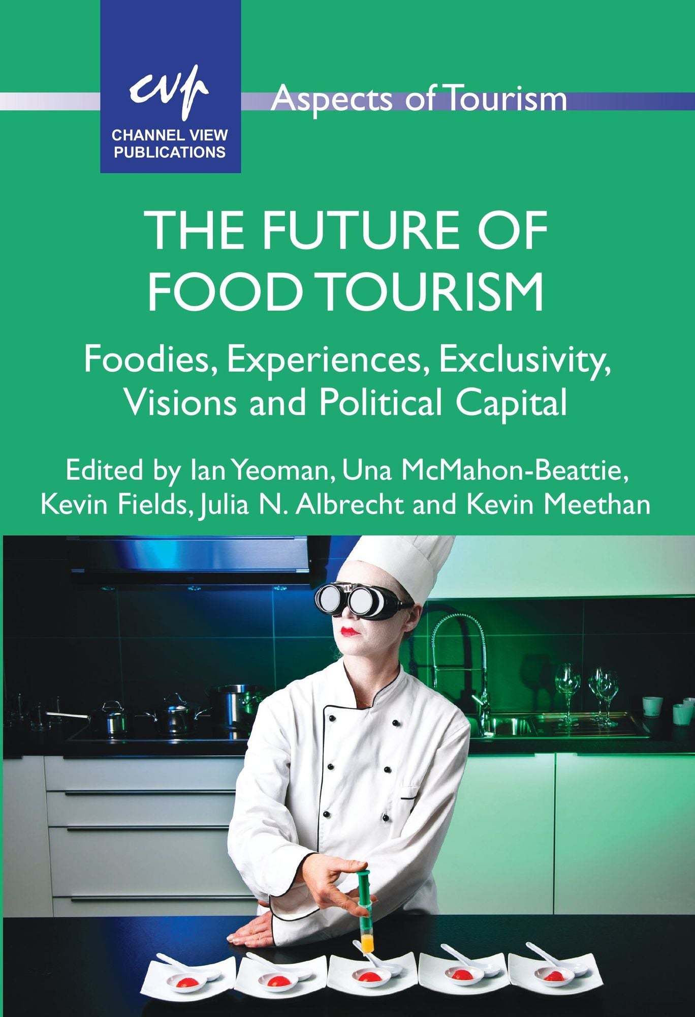 The Future of Food Tourism: Foodies, Experiences, Exclusivity, Visions and Political Capital