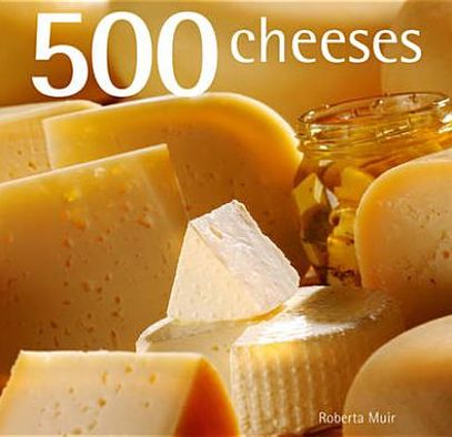 500 Cheeses. by Roberta Muir