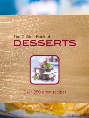 The Golden Book of Desserts: Over 250 Great Recipes. by Carla Bardi, Rachel Lane