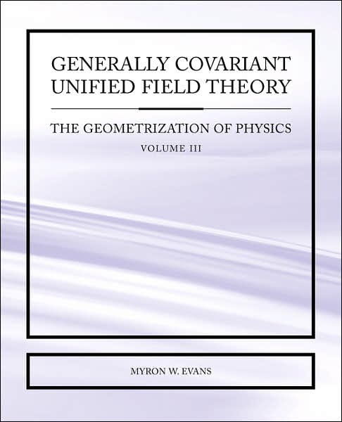 Generally Covariant Unified Field Theory: The Geometrization of Physics: Volume III