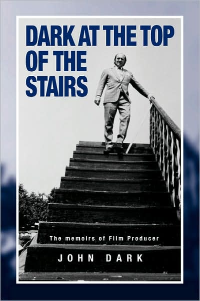 Dark At The Top Of The Stairs - Memoirs Of A Film Producer