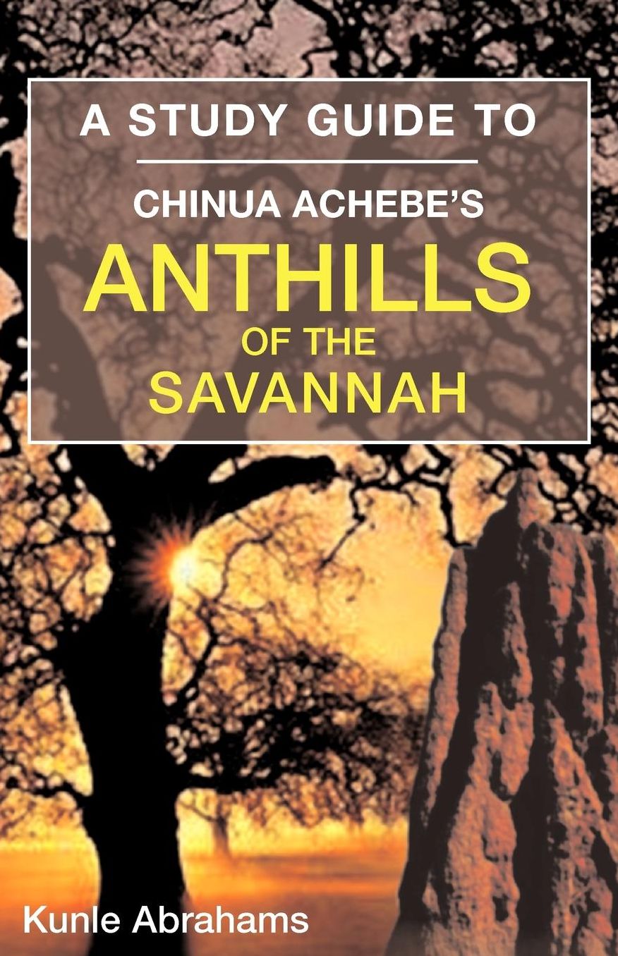A Study Guide To Chinua Achebe'S Anthills Of The Savannah