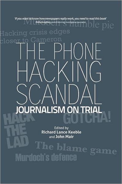 The Phone Hacking Scandal: Journalism on Trial