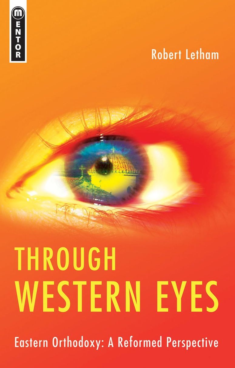 Through Western Eyes: Eastern Orthodoxy: A Reformed Perspective