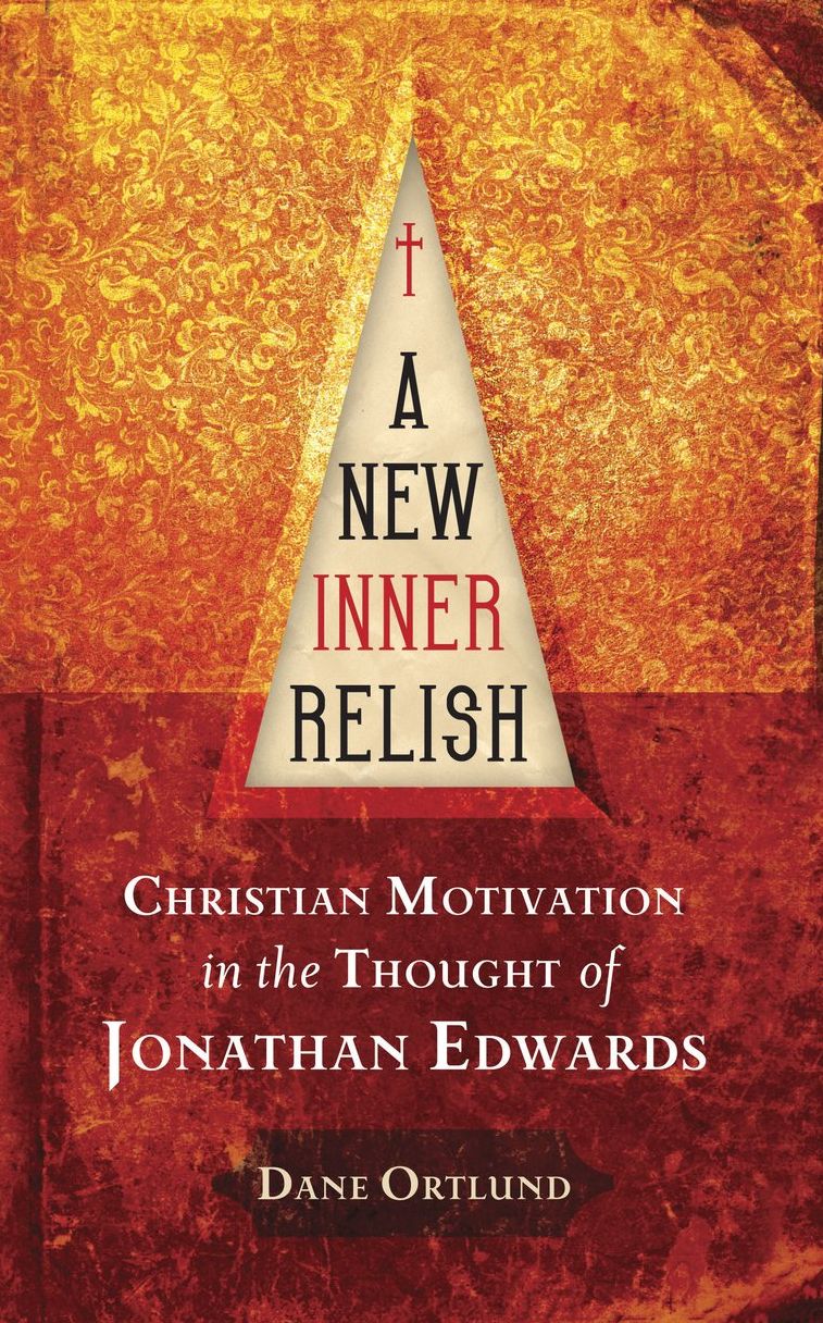 A New Inner Relish: Christian Motivation in the Thought of Jonathan Edwards