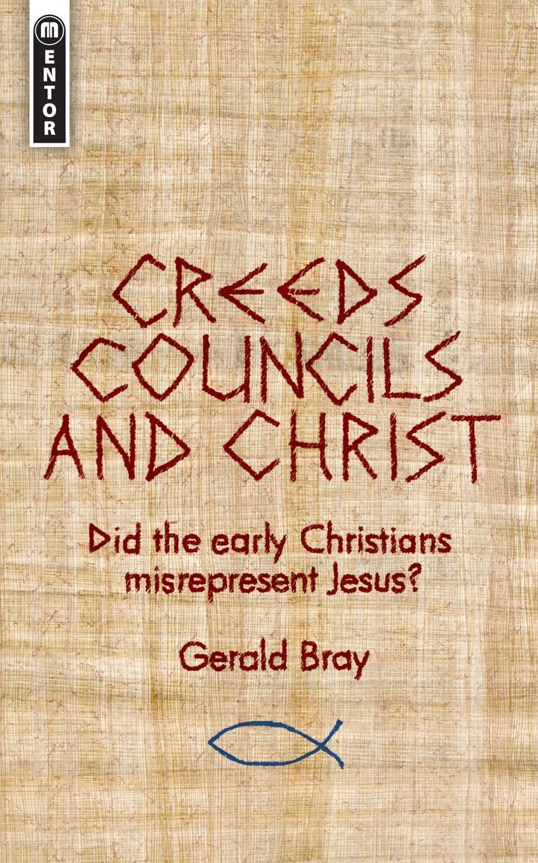 Creeds, Councils and Christ: Did the early Christians misrepresent Jesus?