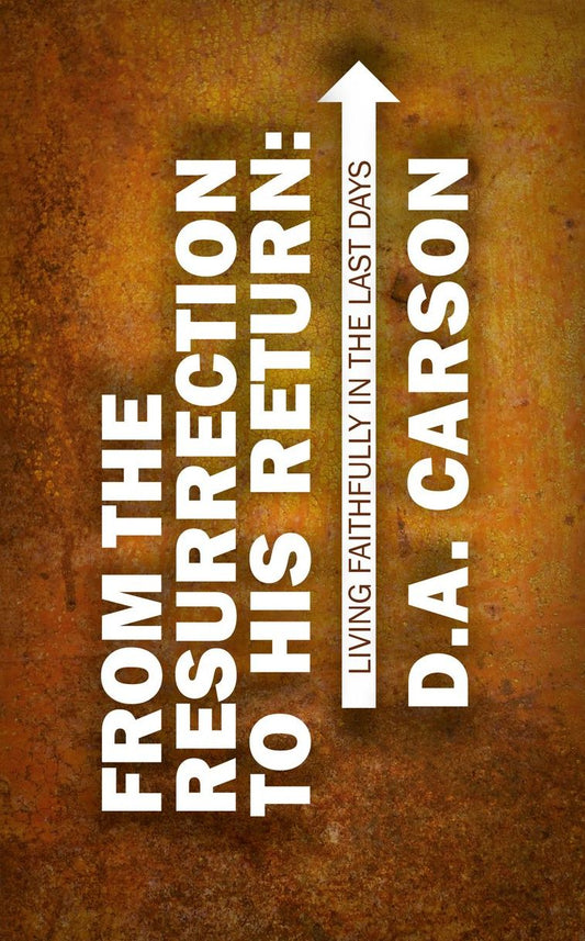 From the Resurrection to His Return: Living Faithfully in the Last Days