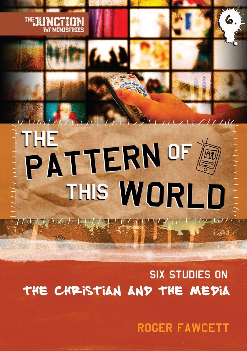 The Pattern of This World: Book 6: Six Youth Group Studies on the Christian and Media