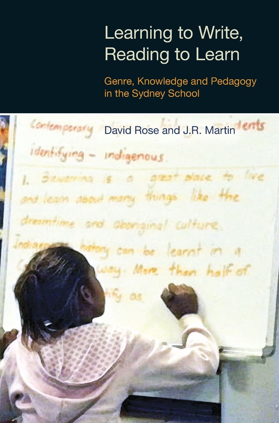 Learning to Write, Reading to Learn: Genre, Knowledge and Pedagogy in the Sydney School