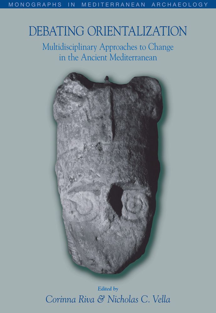 Debating Orientalization: Multidisciplinary Approaches to Processes of Change in the Ancient Mediterranean