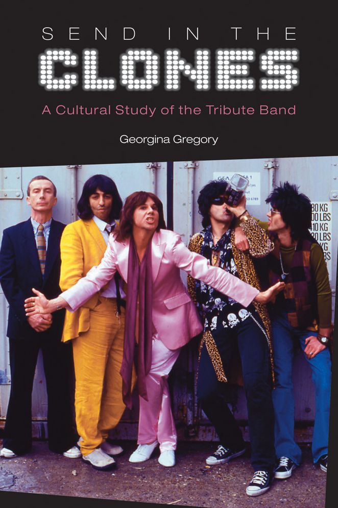 Send in the Clones: A Cultural Study of the Tribute Band