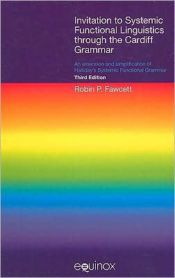 Invitation to Systemic Functional Linguistics Through the Cardiff Grammar: An Extension and Simplification of Halliday's Systemic Functional Grammar