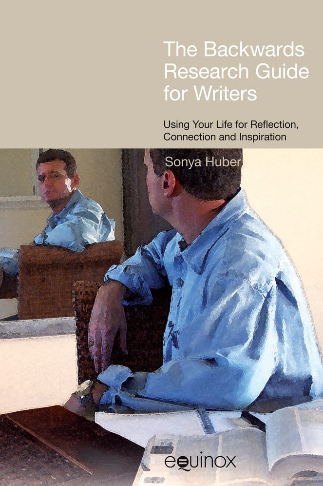 The Backwards Research Guide for Writers: Using your Life for Reflection, Connection and Inspiration