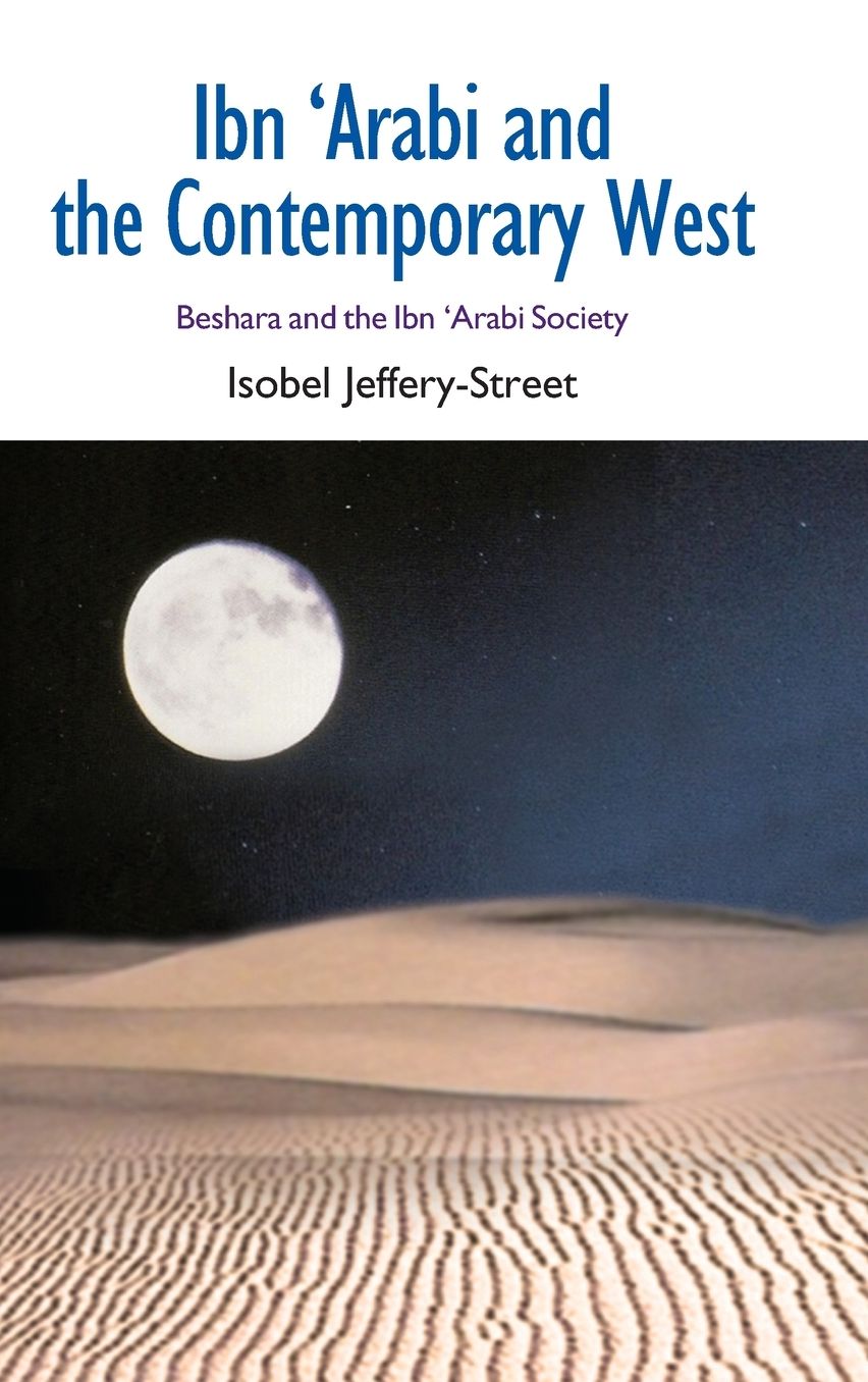 Ibn 'Arabi and the Contemporary West: Beshara and the Ibn 'Arabi Society