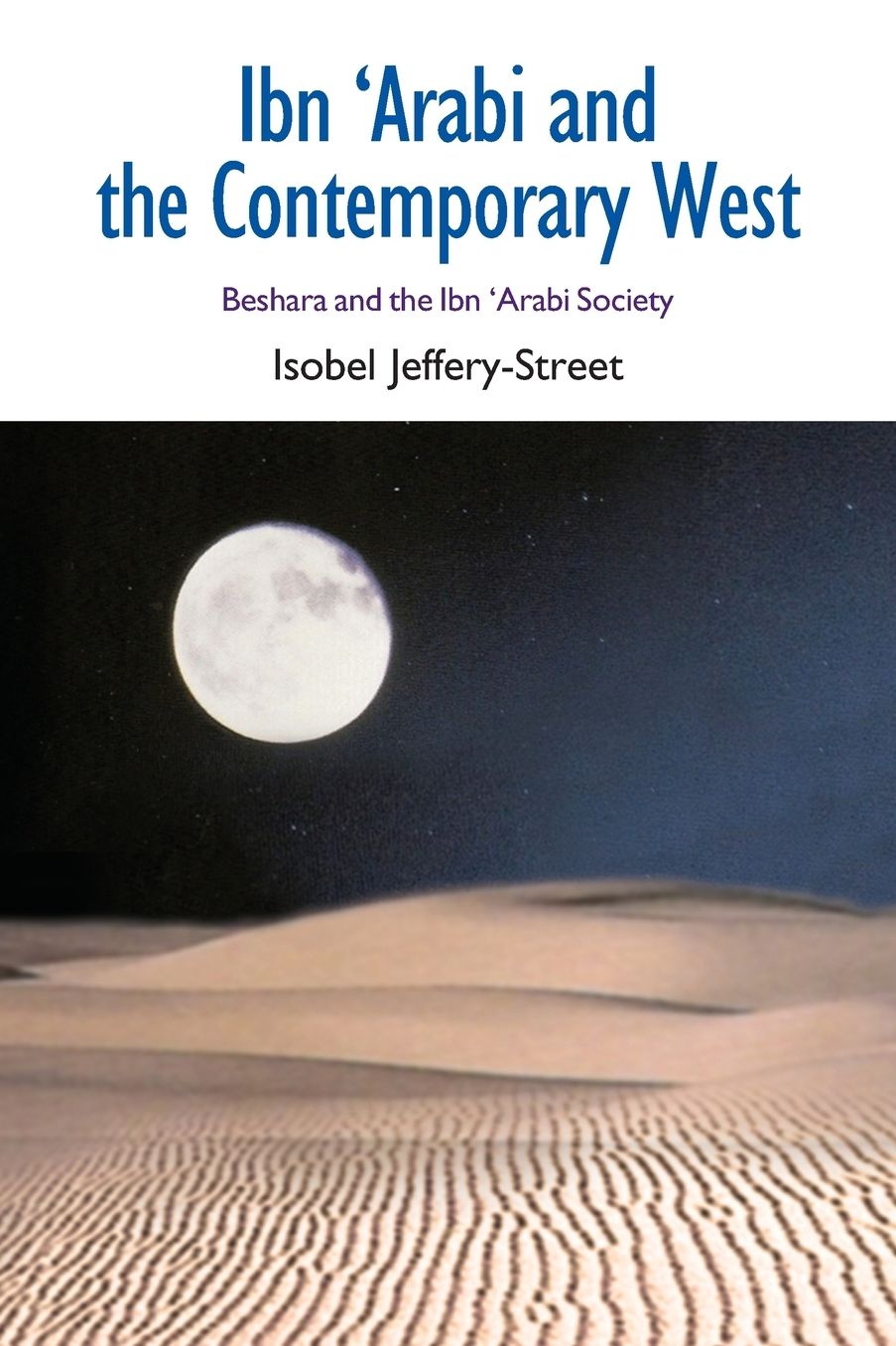 Ibn 'Arabi and the Contemporary West: Beshara and the Ibn 'Arabi Society