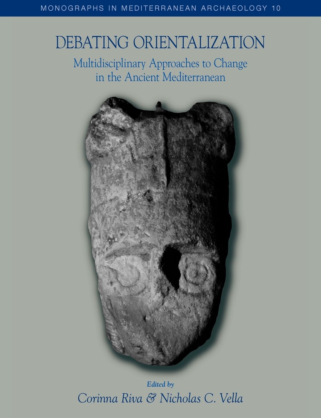 Debating Orientalization: Multidisciplinary Approaches to Processes of Change in the Ancient Mediterranean