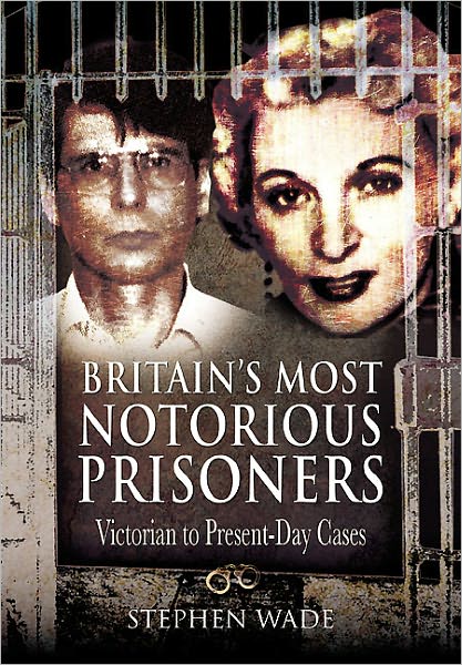 Britain's Most Notorious Prisoners: Victorian to Present-Day Cases