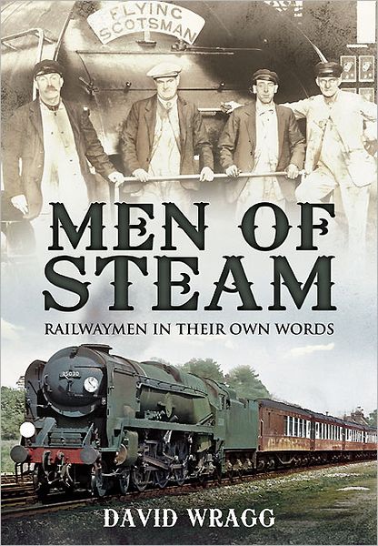 Men of Steam: Railwaymen in Their Own Words