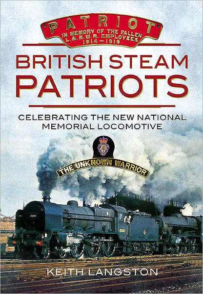 British Steam Patriots: Celebrating the New National Memorial Locomotive