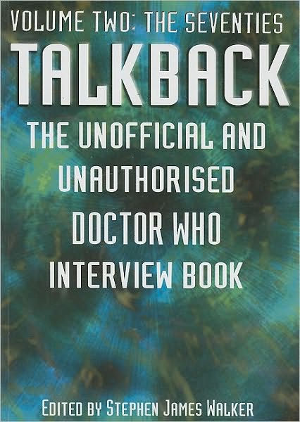 Talkback, Volume Two: the Seventies: The Unofficial and Unauthorised Doctor Who Interview Book