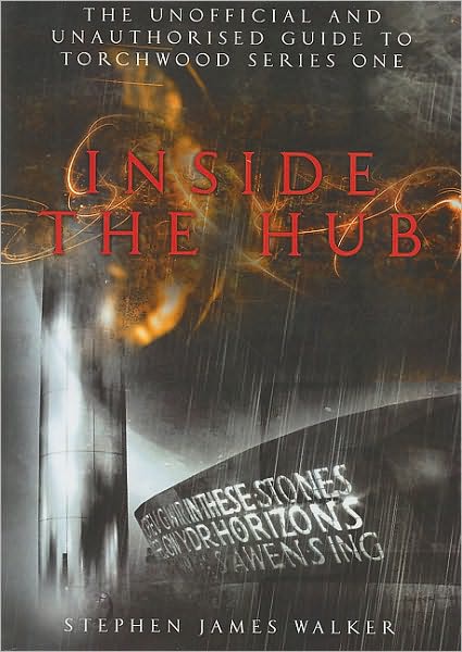 Inside the Hub: The Unofficial and Unauthorised Guide to Torchwood Series One