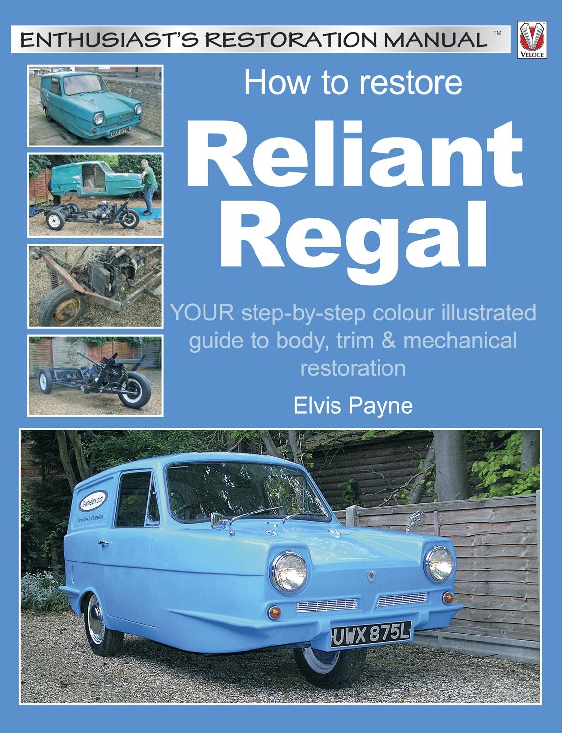 How to Restore Reliant Regal: Your Step-by-Step Colour Illustrated Guide to Body, Trim & Mechanical Restoration