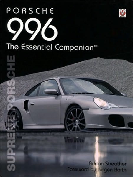 Porsche 996 The Essential Companion: Supreme Porsche